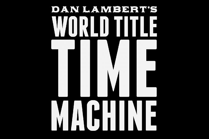 Dan Lambert’s World Title Time Machine